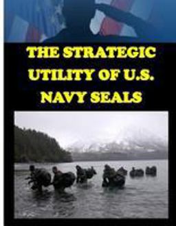 The Strategic Utility of U. S. Navy Seals