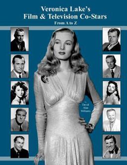 Veronica Lake's Film and Television Co-Stars from a to Z