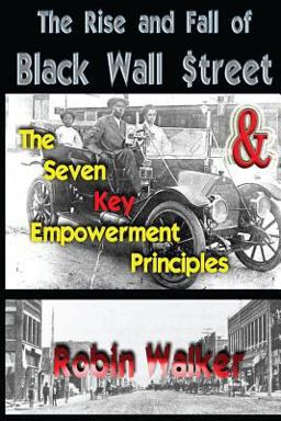 Rise and Fall of Black Wall $treet and the Seven Key Empowerment Principles  9781499363920 Front Cover