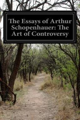 The Essays of Arthur Schopenhauer: the Art of Controversy