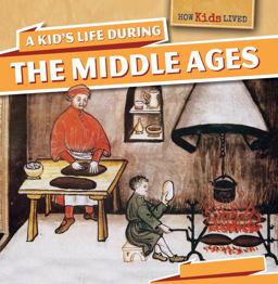 A Kid's Life During the Middle Ages A Kid's Life During the Middle Ages