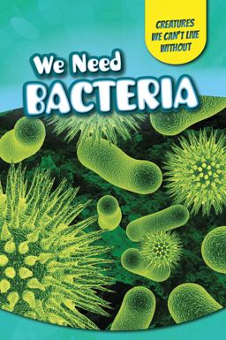 We Need Bacteria