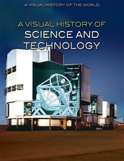 A Visual History of Science and Technology