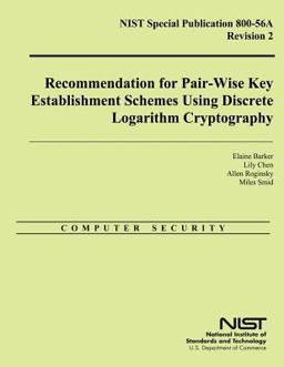 NIST Special Publication 800-56A Revision 2: Recommendation for Pair-Wise Key Establishment Schemes Using Discrete Logarithm Cryptography NIST Special Publication 800-56A Revision 2: Recommendation for Pair-Wise Key Establishment Schemes Using Discrete Logarithm Cryptography