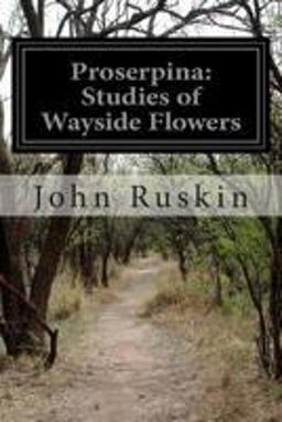 Proserpina: Studies of Wayside Flowers