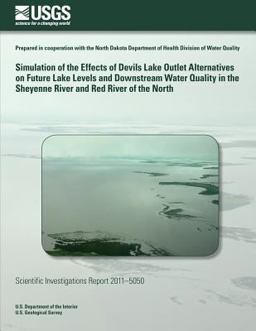 Simulation of the Effects of Devils Lake Outlet Alternatives on Future Lake Levels and Downstream Water Quality in the Sheyenne River and Red River of the North