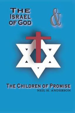 The Israel of God and the Children of Promise The Israel of God and the Children of Promise