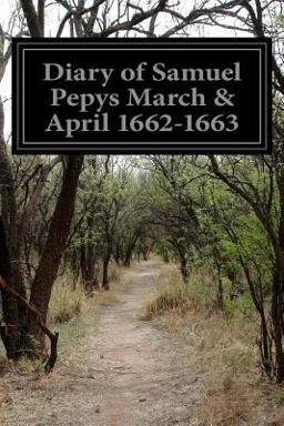 Diary of Samuel Pepys March and April 1662-1663
