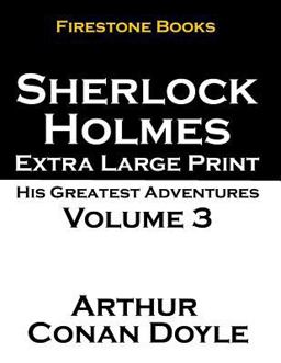 Sherlock Holmes Extra Large Print: His Greatest Adventures Volume 3