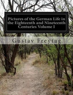 Pictures of the German Life in the Eighteenth and Nineteenth Centuries Volume I