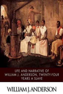 Life and Narrative of William J. Anderson, Twenty-Four Years a Slave