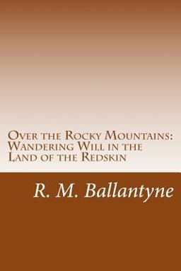 Over the Rocky Mountains: Wandering Will in the Land of the Redskin