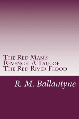 The Red Man's Revenge: a Tale of the Red River Flood