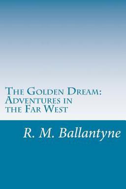 The Golden Dream: Adventures in the Far West