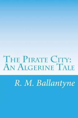 The Pirate City: an Algerine Tale