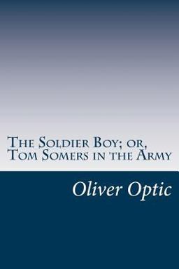 The Soldier Boy; or, Tom Somers in the Army