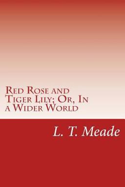 Red Rose and Tiger Lily; or, in a Wider World