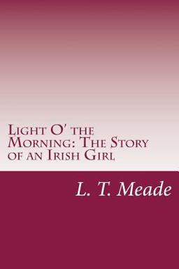 Light o' the Morning: the Story of an Irish Girl