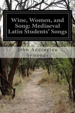 Wine, Women, and Song: Mediaeval Latin Students' Songs