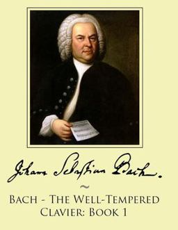 Bach - the Well-Tempered Clavier: Book 1 Bach - the Well-Tempered Clavier: Book 1