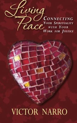 Living Peace: Connecting Your Spirituality with Your Work for Justice  9781499798029 Front Cover