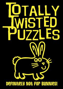 Totally Twisted Puzzles: Definitely Not for Bunnies!