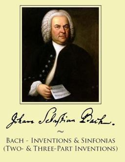 Bach - Inventions and Sinfonias (Two- and Three-Part Inventions) Bach - Inventions and Sinfonias (Two- and Three-Part Inventions)