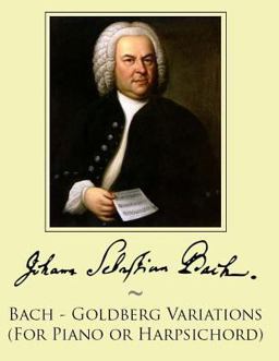 Bach - Goldberg Variations (for Piano or Harpsichord) Bach - Goldberg Variations (for Piano or Harpsichord)
