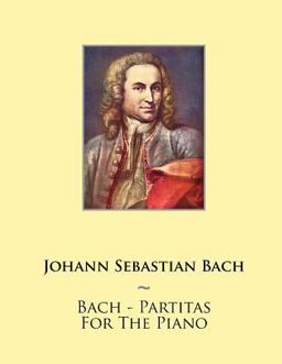 Bach - Partitas for the Piano Bach - Partitas for the Piano