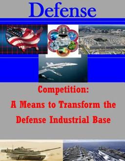 Competition: a Means to Transform the Defense Industrial Base