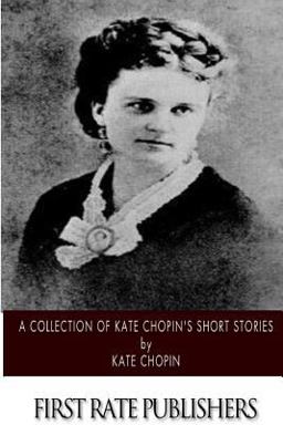 Collection of Kate Chopin's Short Stories  9781500205089 Front Cover