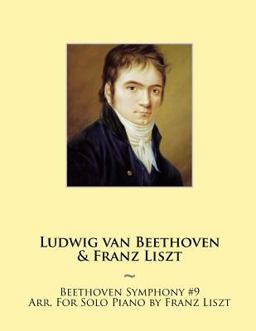 Beethoven Symphony #9 Arr. for Solo Piano by Franz Liszt