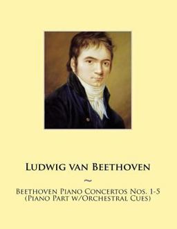 Beethoven Piano Concertos Nos. 1-5 (Piano Part W/Orchestral Cues)