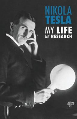 Nikola Tesla - My Life, My Research