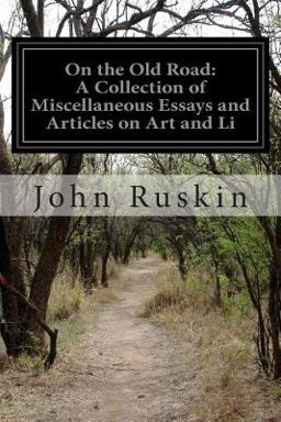 On the Old Road: a Collection of Miscellaneous Essays and Articles on Art and Li