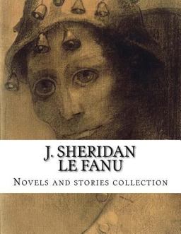 J. Sheridan le Fanu, Novels and Stories Collection