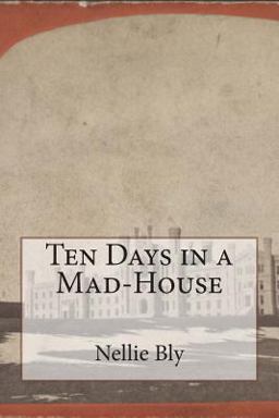 Ten Days in A Mad-House  9781500454302 Front Cover