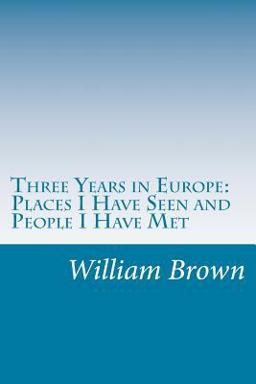 Three Years in Europe: Places I Have Seen and People I Have Met