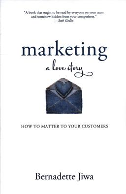 Marketing: a Love Story How to Matter to Your Customers  9781500619213 Front Cover
