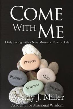 Come with Me Daily Living with a New Monastic Rule of Life  9781500638924 Front Cover