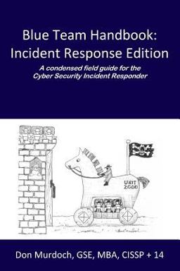 Blue Team Handbook: Incident Response Edition A Condensed Field Guide for the Cyber Security Incident Responder  9781500734756 Front Cover