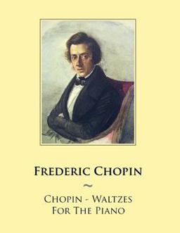 Chopin - Waltzes for the Piano Chopin - Waltzes for the Piano