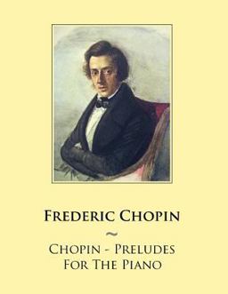 Chopin - Preludes for the Piano Chopin - Preludes for the Piano