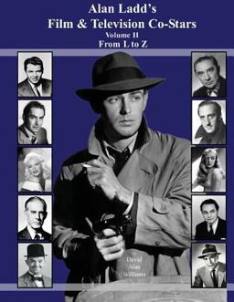 Alan Ladd's Film and Television Co-Stars Volume II from l to Z