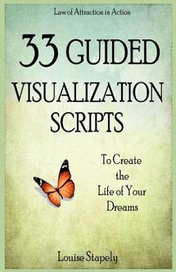 33 Guided Visualization Scripts to Create the Life of Your Dreams  9781500812348 Front Cover