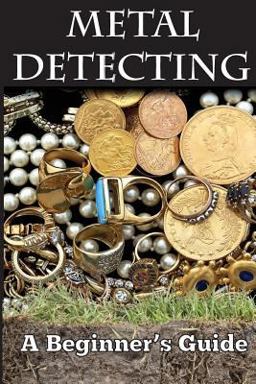 Metal Detecting: a Beginner's Guide