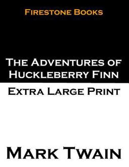 The Adventures of Huckleberry Finn: Extra Large Print