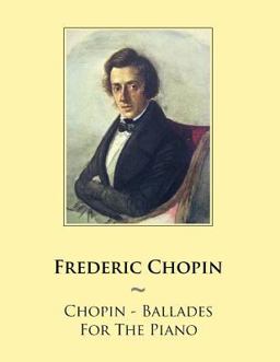 Chopin - Ballades for the Piano Chopin - Ballades for the Piano