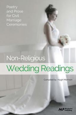 Non-Religious Wedding Readings: Poetry and Prose for Civil Marriage Ceremonies Non-Religious Wedding Readings: Poetry and Prose for Civil Marriage Ceremonies