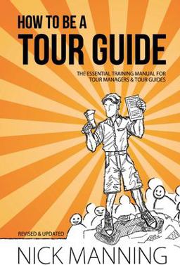 How to Be a Tour Guide The Essential Training Manual for Tour Managers and Tour Guides  9781500971649 Front Cover